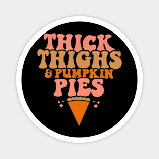 Thick Thighs and Pumpkin Pies Family Thanksgiving Funny Fall Magnet